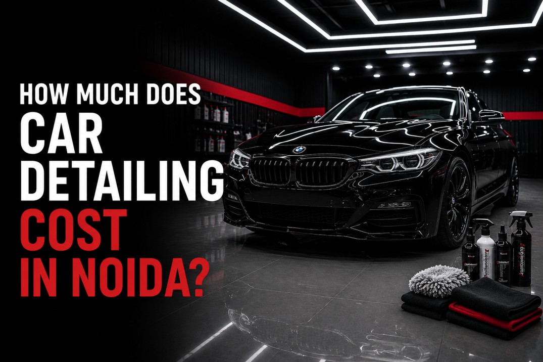 Car Detailing Cost in Noida full price guide